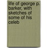 Life of George P. Barker, with Sketches of Some of His Celeb by George J. Bryan