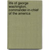 Life of George Washington, Commander-In-Chief of the America door Jared Sparks