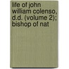 Life of John William Colenso, D.D. (Volume 2); Bishop of Nat door George William Cox