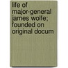 Life of Major-General James Wolfe; Founded on Original Docum door Robert Wright