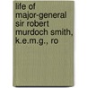 Life of Major-General Sir Robert Murdoch Smith, K.E.M.G., Ro by William Kirk Dickson
