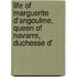 Life of Marguerite D'Angoulme, Queen of Navarre, Duchesse D'