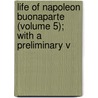 Life of Napoleon Buonaparte (Volume 5); With a Preliminary V door Walter Scott