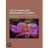 Life of Napoleon Buonaparte (Volume 7); With a Preliminary V by Sir Walter Scott