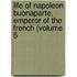 Life of Napoleon Buonaparte, Emperor of the French (Volume 5