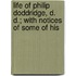 Life of Philip Doddridge, D. D.; With Notices of Some of His