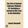 Life of Samuel Johnson (Volume 8); Including a Journal of Hi door Professor James Boswell