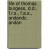 Life of Thomas Burgess, D.D., F.R.S., F.A.S., Andandc. Andan by John S. Harford