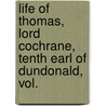 Life of Thomas, Lord Cochrane, Tenth Earl of Dundonald, Vol. door H.R. Fox Bourne