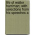 Life of Walter Harriman; With Selections from His Speeches a