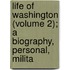 Life of Washington (Volume 2); A Biography, Personal, Milita