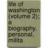 Life of Washington (Volume 2); A Biography, Personal, Milita door Professor Benson John Lossing