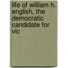 Life of William H. English, the Democratic Candidate for Vic door Keyser