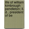 Life Of William Kimbrough Pendleton; Ll. D., President Of Be by Frederick Dunglison Power