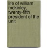 Life of William McKinley, Twenty-Fifth President of the Unit door E.T. Roe