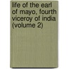 Life of the Earl of Mayo, Fourth Viceroy of India (Volume 2) by Sir William Wilson Hunter