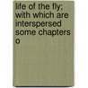 Life of the Fly; With Which Are Interspersed Some Chapters o door Jeanhenri Fabre