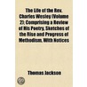 Life Of The Rev. Charles Wesley (volume 2); Comprising A Rev by Thomas Jackson