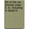 Life Of The Rev. Thomas Coke, Ll. D.; Including In Detail Hi by Samuel Drew