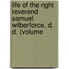 Life of the Right Reverend Samuel Wilberforce, D. D. (Volume by Reginald Garton Wilberforce