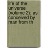 Life of the Universe (Volume 2); As Conceived by Man from th door Svante Arrh nius