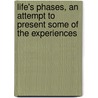 Life's Phases, an Attempt to Present Some of the Experiences door James Stark