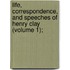 Life, Correspondence, and Speeches of Henry Clay (Volume 1);