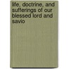 Life, Doctrine, and Sufferings of Our Blessed Lord and Savio by Henry Rutter