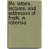 Life, Letters, Lectures, and Addresses of Fredk. W. Robertso