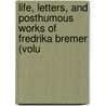 Life, Letters, and Posthumous Works of Fredrika Bremer (Volu door Fredrika Bremer
