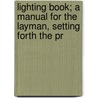 Lighting Book; A Manual for the Layman, Setting Forth the Pr door Francisco Laurent Godinex