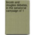 Lincoln and Douglas Debates, in the Senatorial Campaign of 1