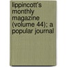 Lippincott's Monthly Magazine (Volume 44); A Popular Journal by General Books