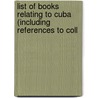 List of Books Relating to Cuba (Including References to Coll by Library of Congress