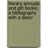 Literary Annuals and Gift Books; A Bibliography with a Descr door Frederick W. Faxon