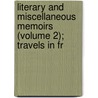 Literary and Miscellaneous Memoirs (Volume 2); Travels in Fr door Joseph Cradock