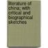 Literature of China; With Critical and Biographical Sketches