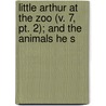 Little Arthur At The Zoo (v. 7, Pt. 2); And The Animals He S by Mary Seymour