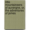 Little Mountaineers of Auvergne, Or, the Adventures of James by Ducray-Duminil