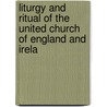 Liturgy and Ritual of the United Church of England and Irela door James Brogden