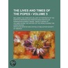 Lives and Times of the Popes (Volume 5); Including the Compl by Artaud De Montor