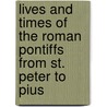 Lives and Times of the Roman Pontiffs from St. Peter to Pius door Alexis Francois Artaud De Montor