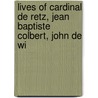Lives of Cardinal de Retz, Jean Baptiste Colbert, John de Wi by George Payne Rainsford James