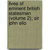 Lives of Eminent British Statesmen (Volume 2); Sir John Elio door John Forster