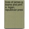 Lives of James G. Blaine and John A. Logan, Republican Presi door Thomas Wallace Knox
