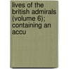 Lives of the British Admirals (Volume 6); Containing an Accu door John Campbell