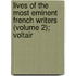 Lives of the Most Eminent French Writers (Volume 2); Voltair