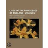 Lives of the Princesses of England (Volume 2); From the Norm by Mary Anne Everett Green