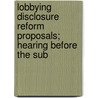 Lobbying Disclosure Reform Proposals; Hearing Before the Sub door United States. Constitution