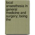 Local Anaesthesia in General Medicine and Surgery; Being the